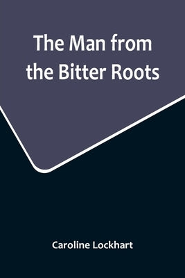The Man from the Bitter Roots by Lockhart, Caroline