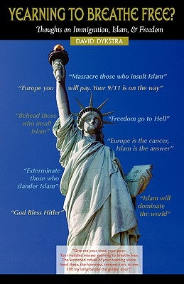 YEARNING TO BREATHE FREE? Thoughts on Immigration, Islam & Freedom by Dykstra, David