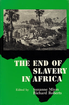 The End of Slavery in Africa by Miers, Suzanne