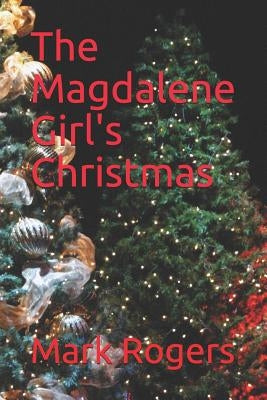 The Magdalene Girl's Christmas by Rogers, Mark