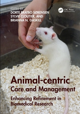 Animal-Centric Care and Management: Enhancing Refinement in Biomedical Research by Sørensen, Dorte Bratbo