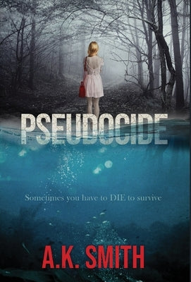 Pseudocide - Sometimes you have to DIE to survive by Smith, A. K.