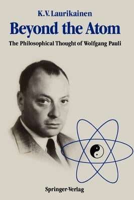 Beyond the Atom: The Philosophical Thought of Wolfgang Pauli by Laurikainen, Kalervo V.