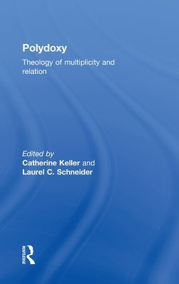 Polydoxy: Theology of Multiplicity and Relation by Keller, Catherine