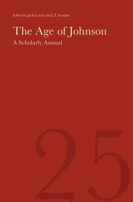 The Age of Johnson: A Scholarly Annual (Volume 25) by Lynch, Jack