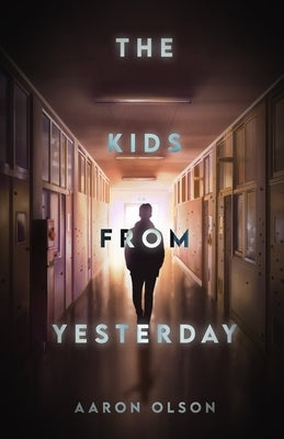 The Kids From Yesterday by Olson, Aaron