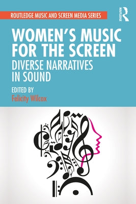 Women's Music for the Screen: Diverse Narratives in Sound by Wilcox, Felicity