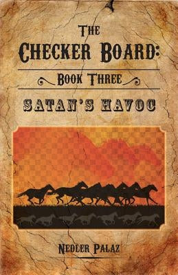 The Checker Board: Book Three: Satan's Havoc by Palaz, Nedler