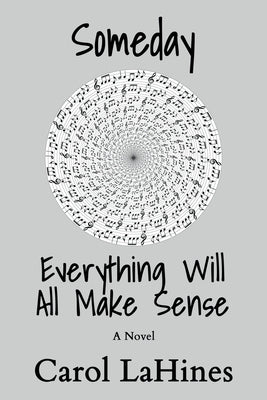 Someday Everything Will All Make Sense by Lahines, Carol