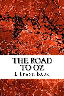 The Road to Oz: (L. Frank Baum Classics Collection) by Frank Baum, L.