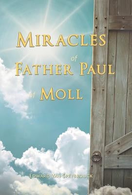 The Miracles of Father Paul of Moll: The Great Power of the Medal of St. Benedict by Van Speybrouck, Edward