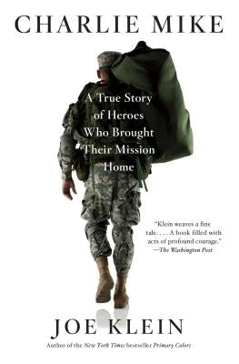 Charlie Mike: A True Story of Heroes Who Brought Their Mission Home by Klein, Joe