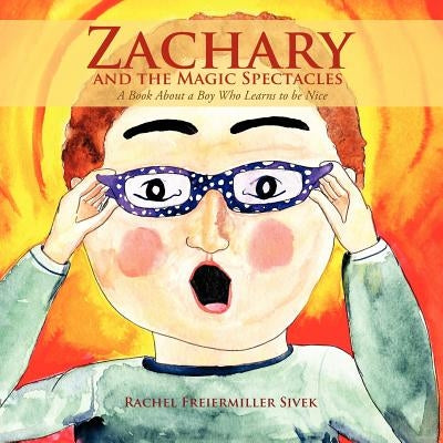 Zachary and the Magic Spectacles: A book about a boy who learns to be nice by Sivek, Rachel Freier Miller