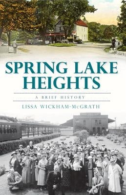 Spring Lake Heights:: A Brief History by Wickham-McGrath, Lissa