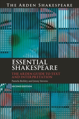 Essential Shakespeare: The Arden Guide to Text and Interpretation by Bickley, Pamela