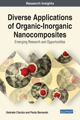 Diverse Applications of Organic-Inorganic Nanocomposites: Emerging Research and Opportunities by Clarizia, Gabriele