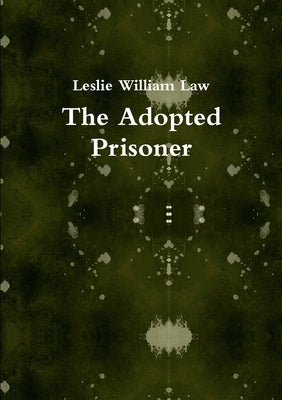 The Adopted Prisoner by Law, Leslie William