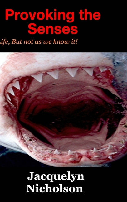 Provoking the Senses: Life, But not as we know it! by Nicholson, Jacquelyn
