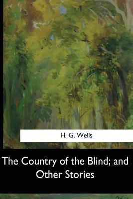 The Country of the Blind, and Other Stories by Wells, H. G.
