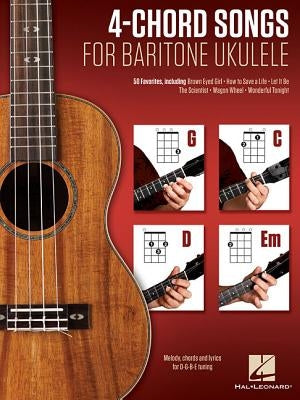 4-Chord Songs for Baritone Ukulele (G-C-D-Em): Melody, Chords and Lyrics for D-G-B-E Tuning by Hal Leonard Corp