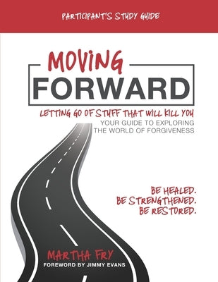 Moving Forward: Letting Go of Stuff That Will Kill You: Participant's Study Guide by Fry, Martha