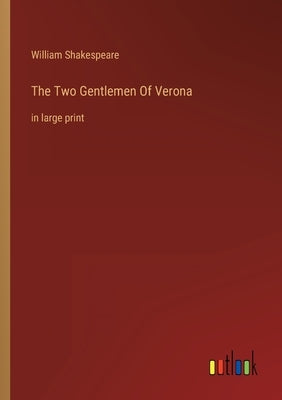 The Two Gentlemen Of Verona: in large print by Shakespeare, William