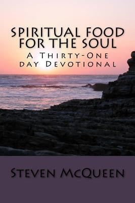 Spiritual Food for the Soul: A Thirty-One day Devotional by McQueen, Steven