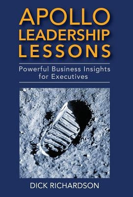 Apollo Leadership Lessons: Powerful Business Insights for Executives by Richardson, Dick