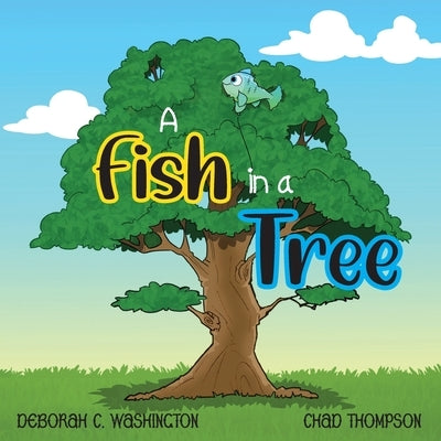 A Fish in a Tree: A Children's Rhyming Story by Washington, Deborah C.