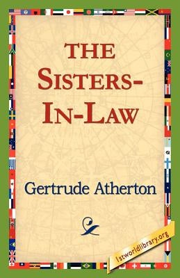 The Sisters-In-Law by Atherton, Gertrude Franklin Horn