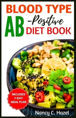 Blood Type AB-Positive Diet Book: Complete Guide to Delicious Recipes for Your Blood Type Optimal Health and Wellness by Hazel, Nancy C.