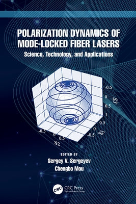 Polarization Dynamics of Mode-Locked Fiber Lasers: Science, Technology, and Applications by Sergeyev, Sergey V.