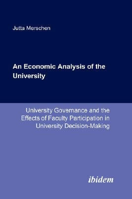 An Economic Analysis of the University. University Governance and the Effects of Faculty Participation in University Decision-Making by Merschen, Jutta