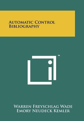 Automatic Control Bibliography by Wade, Warren Freyschlag