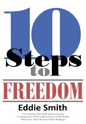 10 Steps to Freedom: Are You Saved, but Not Free? by Smith, Eddie