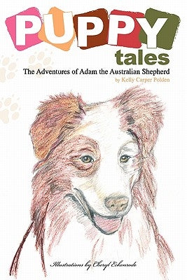 Puppy Tales: The Adventures of Adam the Australian Shepherd by Polden, Kelly Carper