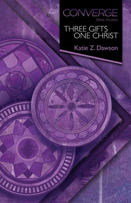 Converge Bible Studies - Three Gifts, One Christ by Dawson, Katie