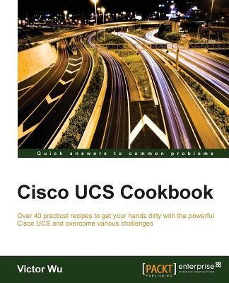Cisco UCS Cookbook by Wu, Victor