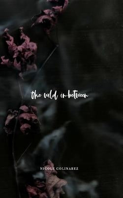 The Wild In-Between by Colinarez, Nicole
