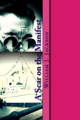 A Scar on the Manifest: A Decopunk Enigma in the Legacy Universe by Jackson, William J.
