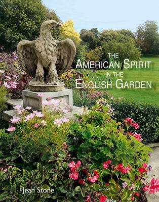 The American Spirit in the English Garden by Stone, Jean