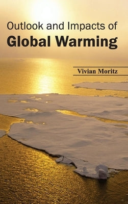 Outlook and Impacts of Global Warming by Moritz, Vivian