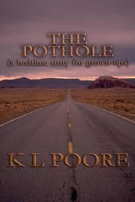 The Pothole: A Bedtime Story for Grown-Ups by Poore, K. L.