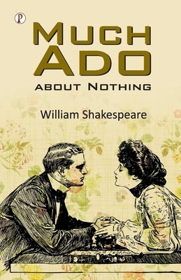 Much Ado About Nothing by Shakespeare, William