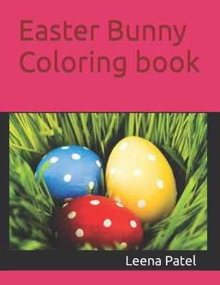 Easter Bunny Coloring book by Patel, Leena Paresh