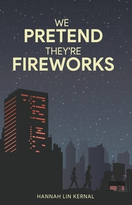 We Pretend They're Fireworks by Kernal, Hannah Lin
