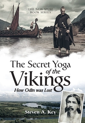 The Secret Yoga of the Vikings: How Odin Was Lost by Key, Steven a.