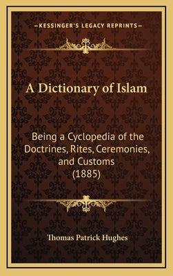 A Dictionary of Islam: Being a Cyclopedia of the Doctrines, Rites, Ceremonies, and Customs (1885) by Hughes, Thomas Patrick