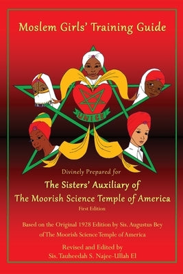 Moslem Girls' Training Guide: Divinely Prepared for the Sisters' Auxiliary of the Moorish Science Temple of America by Sis Augustus Bey