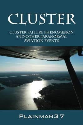 Cluster: Cluster Failure Phenomenon and Other Paranormal Aviation Events by Plainman37